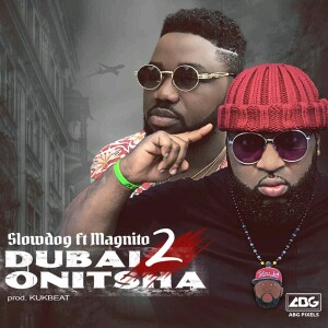 Slowdog – Dubai 2 Onitsha Ft. Magnito 13