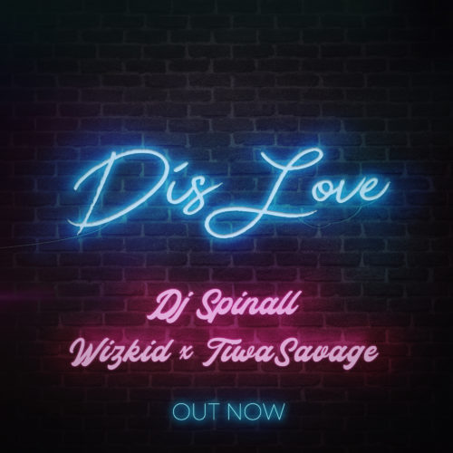 [Lyrics +Video] DJ Spinall – “Dis Love” ft. Wizkid x Tiwa Savage 1