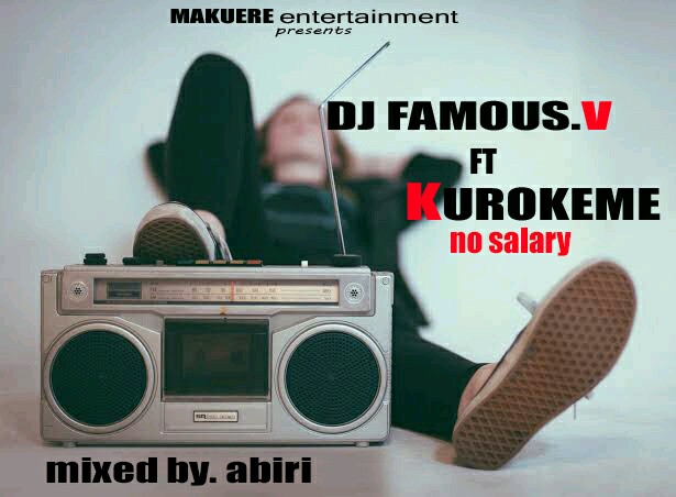 [MUSIC] Dj Famous V - No Salary Feat Kurokeme 1