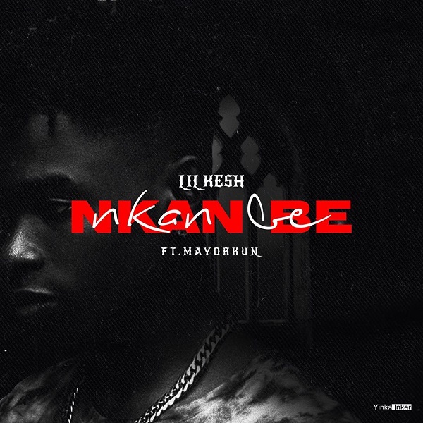 [MUSIC] Lil Kesh - Nkan Be Feat Mayorkun 2