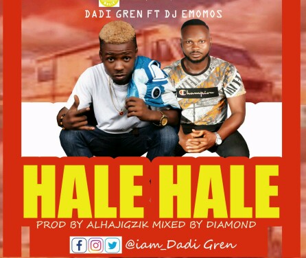 [MUSIC] Dadi Gren - Hale Hale Ft Dj Emomos (prod by Alhajigzik) 3