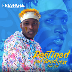 [DOWNLOAD ALBUM EP] Freshgee - Destined For Greatness 8