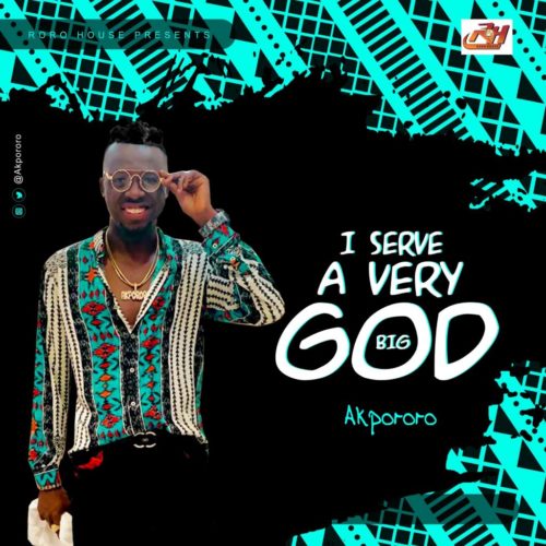 [Music] Akpororo – “I Serve A Very Big God” 2