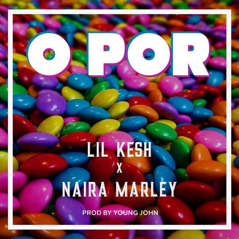 [Music] Lil Kesh - "O Por" Ft Naira Marley 1