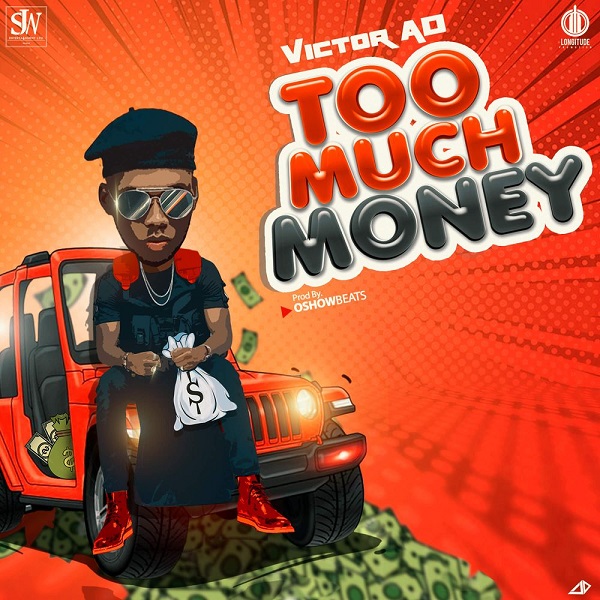 [Lyrics] Victor AD – “Too Much Money” 1