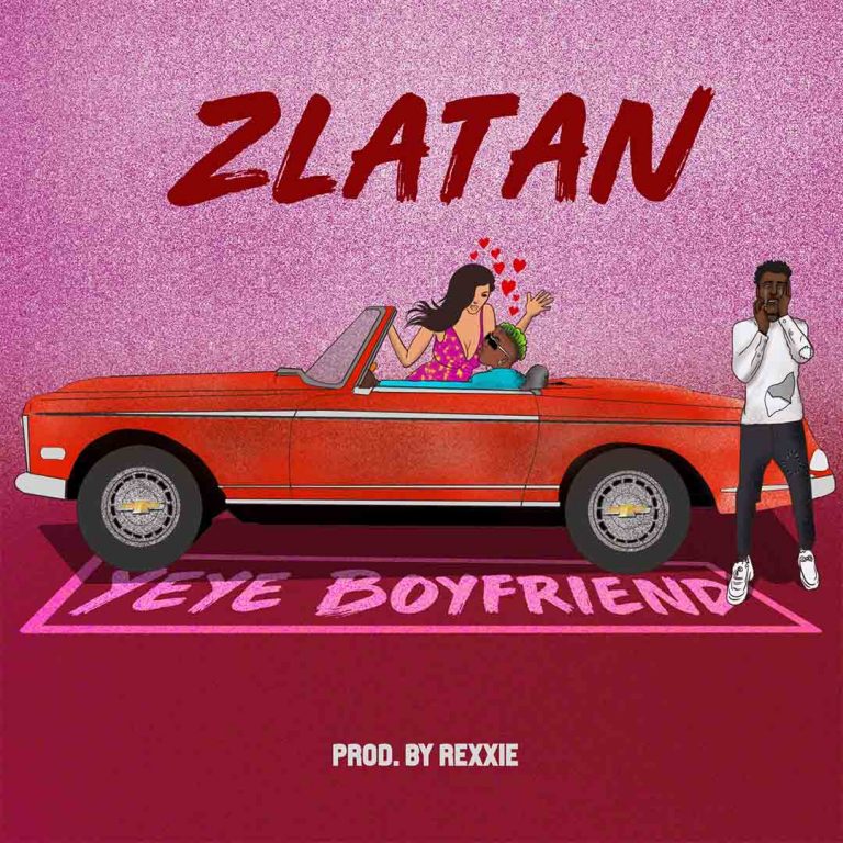 [Music] Zlatan - "Yeye Boyfriend" (prod by Rexxie) 1