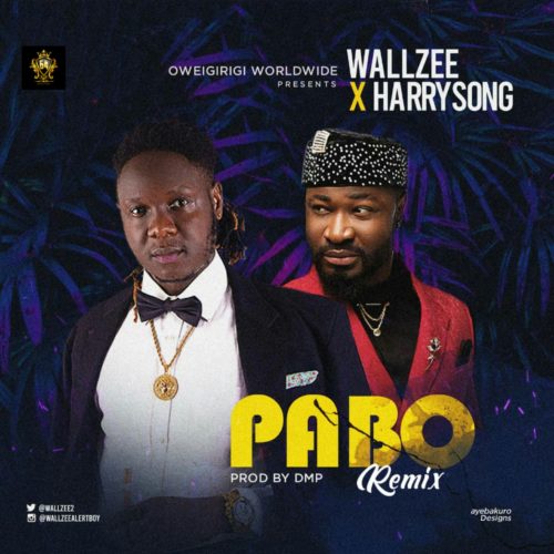 [Music] Wall Zee -"Pabo Remix" Ft Harrysong 6