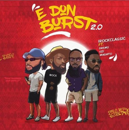 [Video] iRockClassic – “E Don Burst 2.0” ft. Dremo, Uzikwendu, Magnito 10