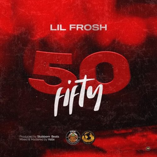 [Music] (DMW) Lil Frosh – “50 Fifty” (Prod. Stubborn Beats) 1