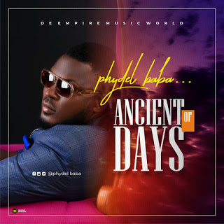 [Music] Phydel Baba –"Ancient of Days" 2