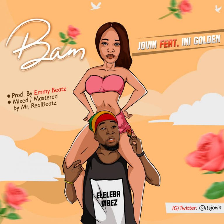 [Music] Jovin -"Bam" Ft Ini Gold 2