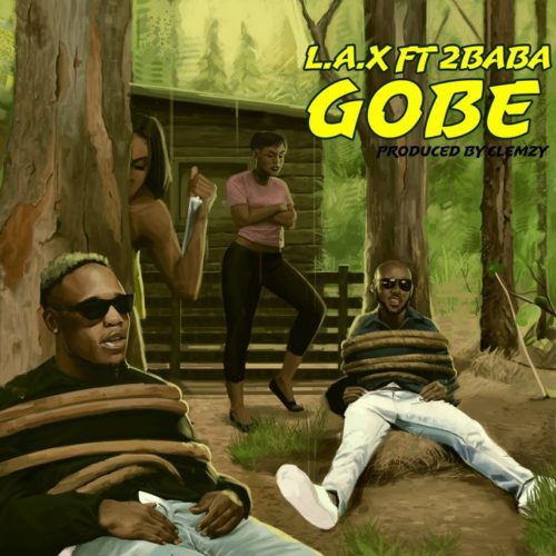 [Music] L.A.X – “Gobe” ft. 2Baba 2