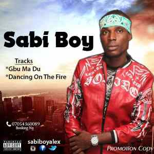 Sabi Boy - Gbu Ma Du + Dancing on the fire (Download Audio) 2