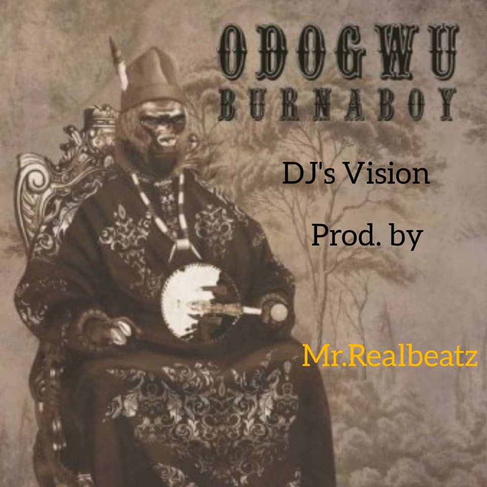 [Music] Mr Realbeatz -"Odogwu Remake" Ft Burna Boy | Dj's Vision 1