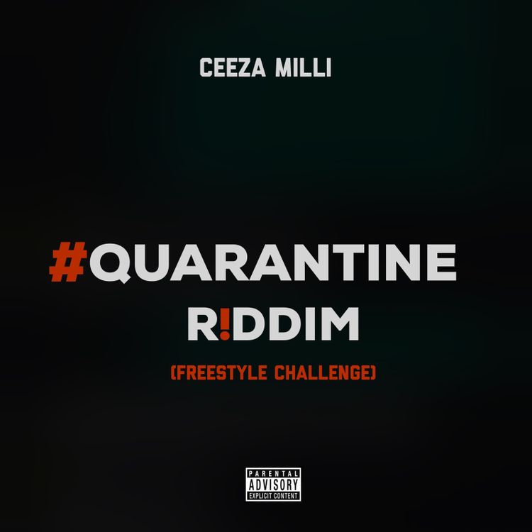 [Music] Ceeza Milli – “Quarantine Riddim” (Freestyle Challenge) 2