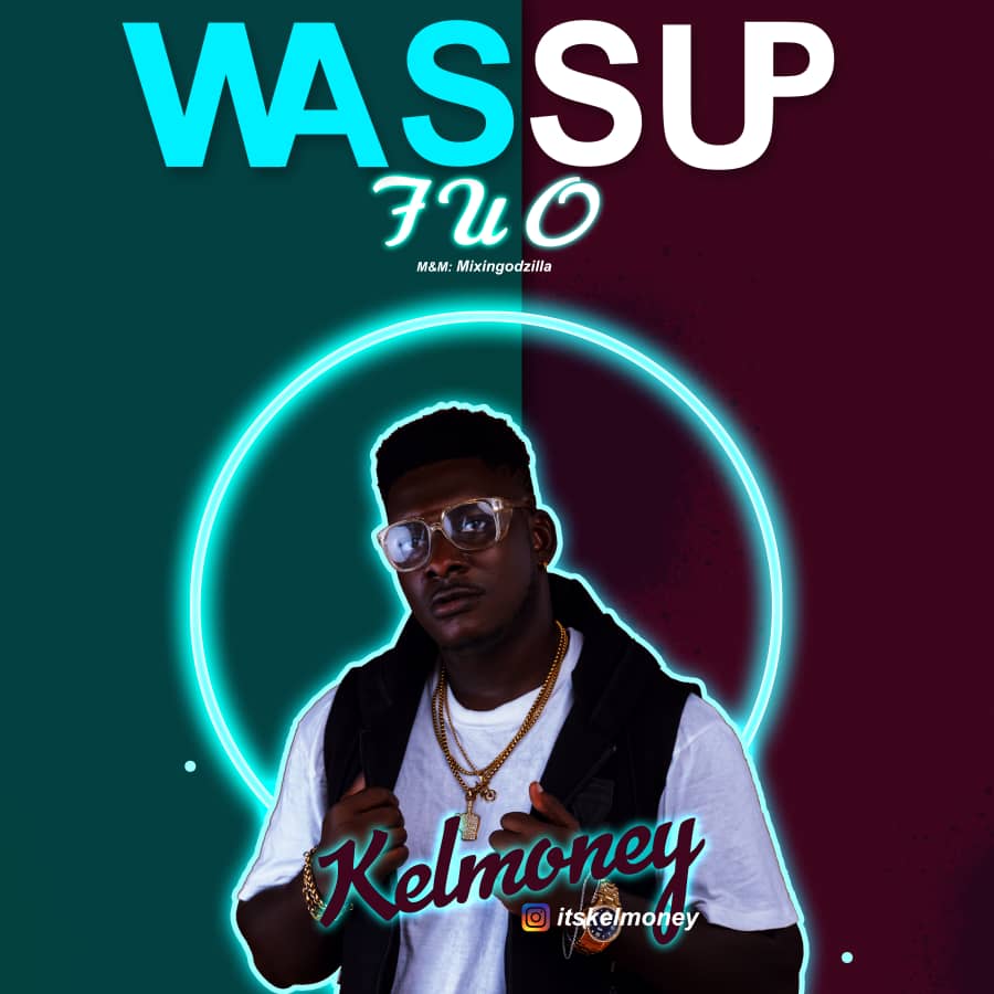 Kelmoney -"Wassup FUO" (mixed by Mixingodzila) 7