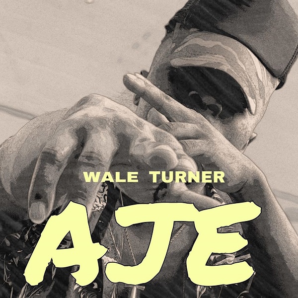 Wale Turner – “AJE” 2