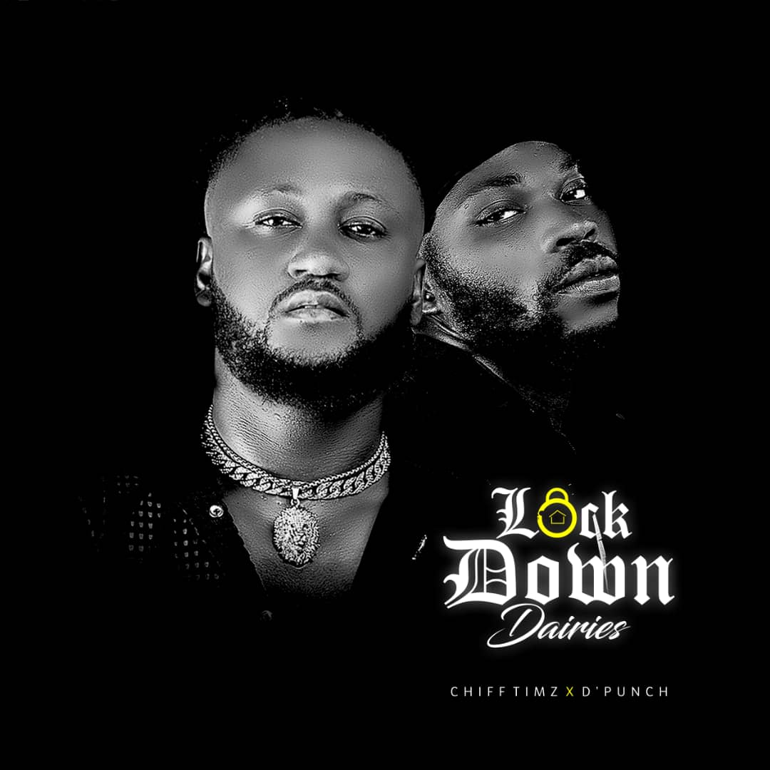 TRENDING: Chiff Timz -"Lock Down Dairies" Ft. D'Punch [Full EP] 2