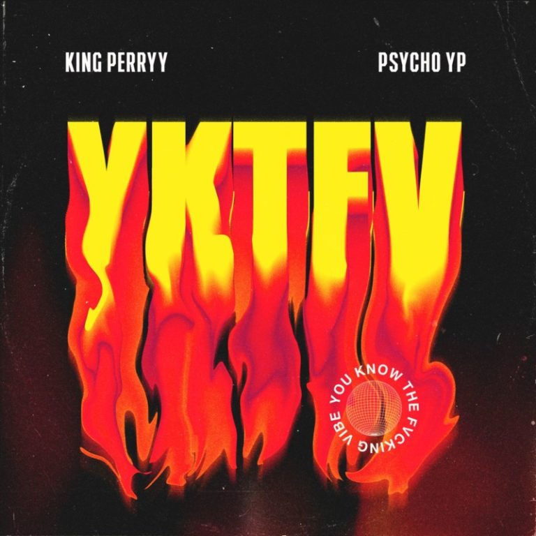 King Perryy X Psycho YP – “YKTFV” (You Know The Fvcking Vibes) 1