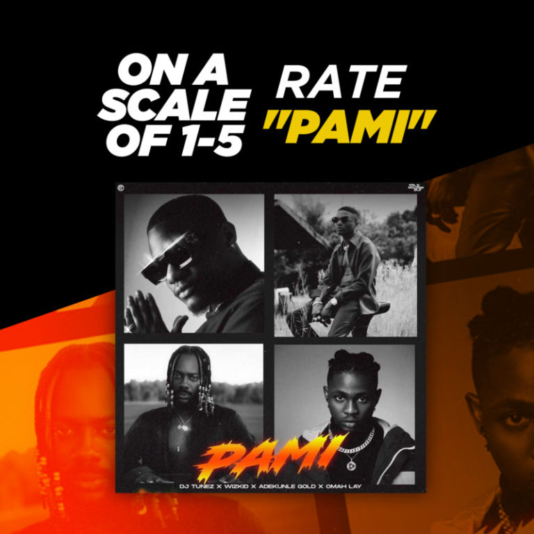 On A Scale Of 1-5, Rate “PAMI” by DJ Tunez x Wizkid, Adekunle Gold, Omah Lay 23