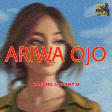 Mr Lino -"Ariwa Ojo" Ft Penny G 2