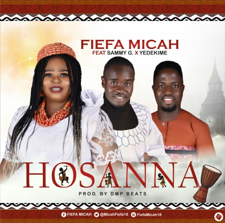 Fiefa Micah -"Hosanna" Ft. Sammy G & Yedekime [AUDIO + LYRICS] 23