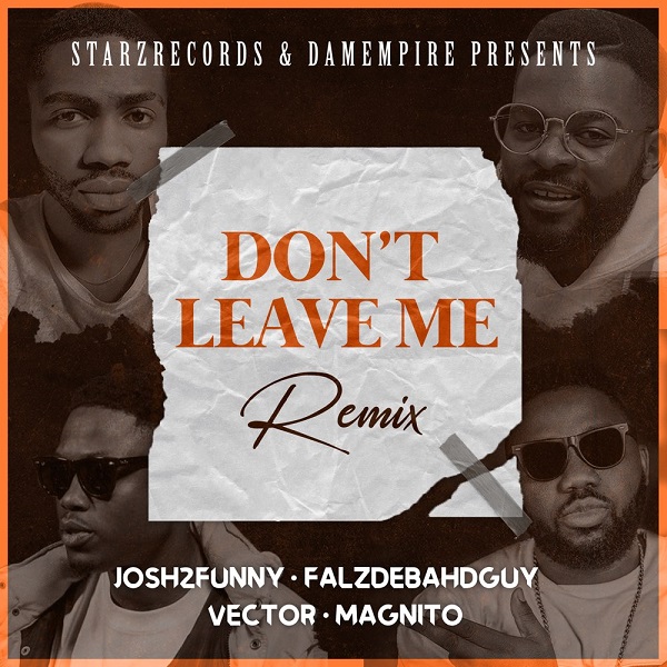 Josh2funny x Falz x Vector x Magnito – “Don’t Leave Me” (Remix) 3