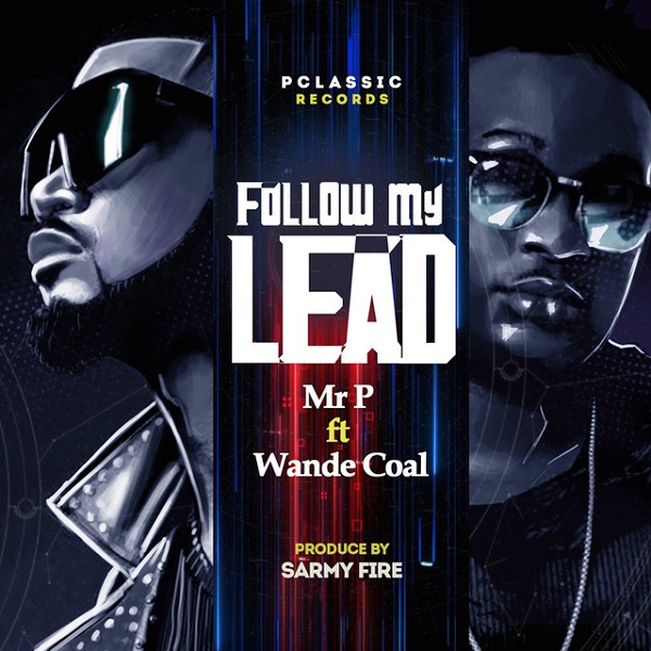 Mr P – “Follow My Lead” ft. Wande Coal 13