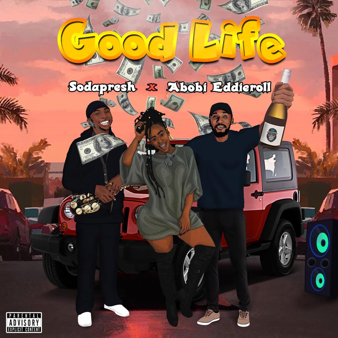 SodaPresh -"Good Life" Ft Abobi Eddieroll 1