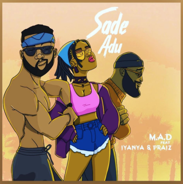 M.A.D x Iyanya x Praiz – “Sade Adu” 1