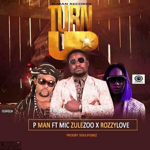 P Man ft Mic Zulezoo × RozzyLove - Turn Up 3