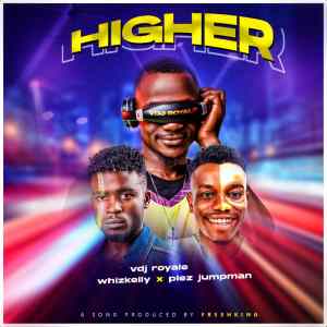 MP3: VDJ Royale - “Higher” featuring Plez-Jumpman & Whizkelly 18