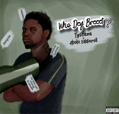 Tyscene - "Who Dey Breeet" Ft Abobi Eddieroll 9