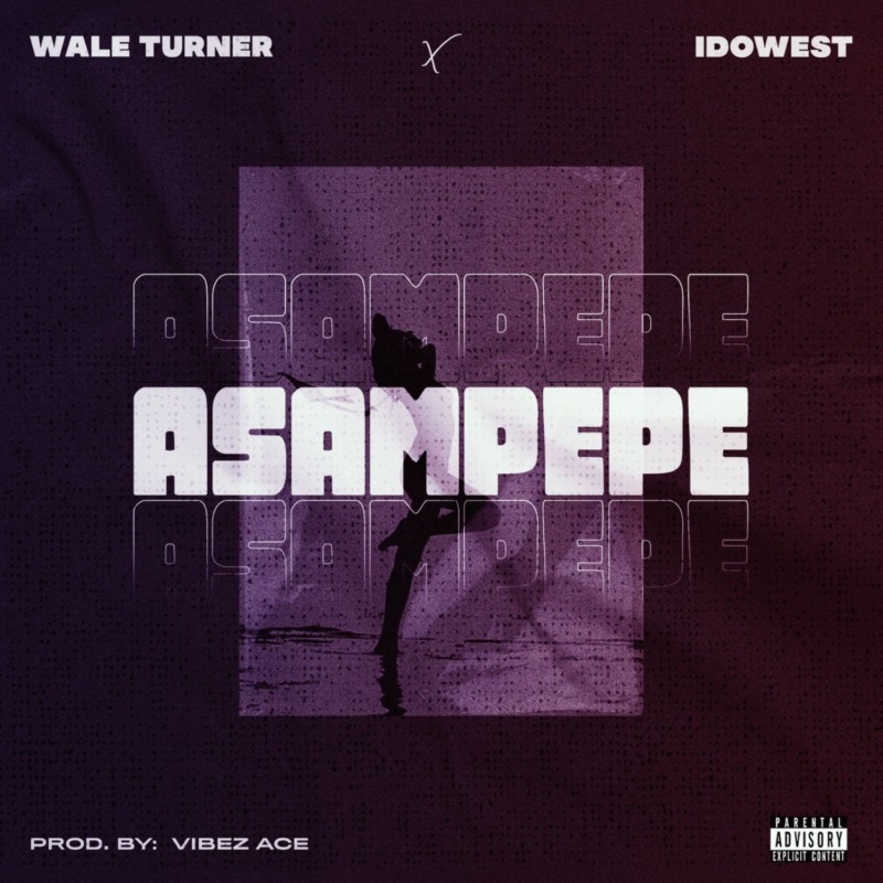 Wale Turner – “Asampepe” ft. Idowest 2