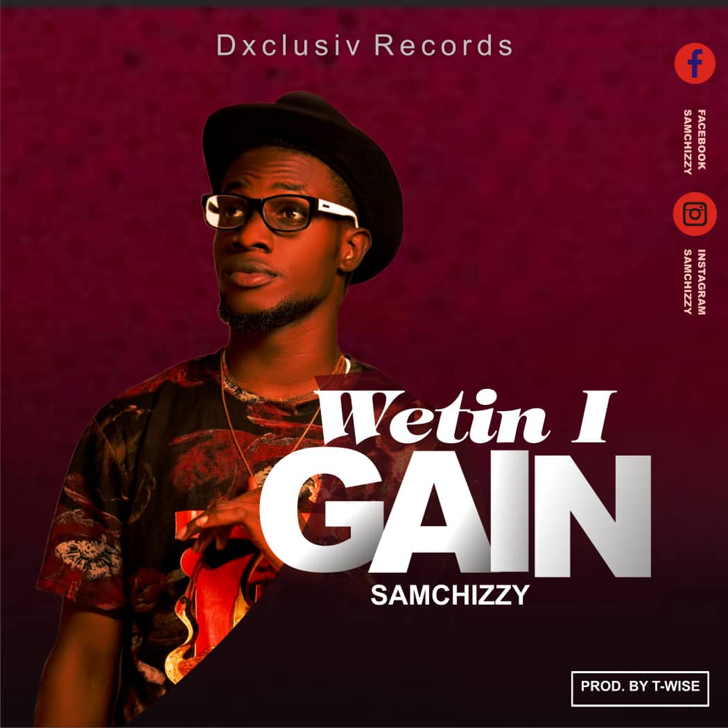 Samchizzy - "Wetin I Gain" (Prod. T Wise) 7