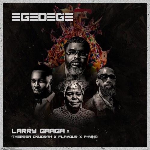 Larry Gaaga x Theresa Onuorah, Flavour, Phyno – “Egedege” 2