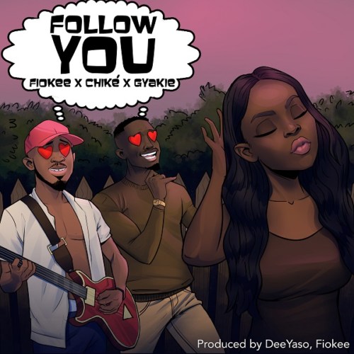 Chike, Gyakie & Fiokee – “Follow You” 2