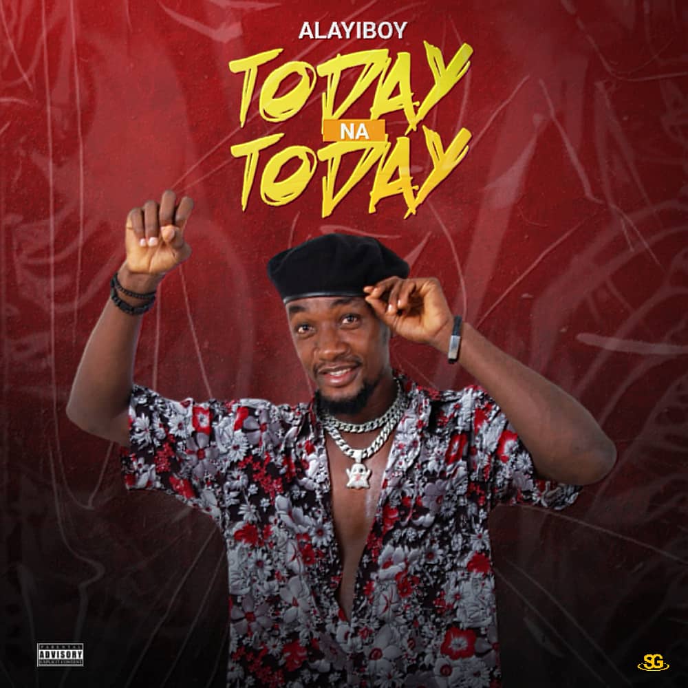 Alayiboy -"Today Na Today" 1