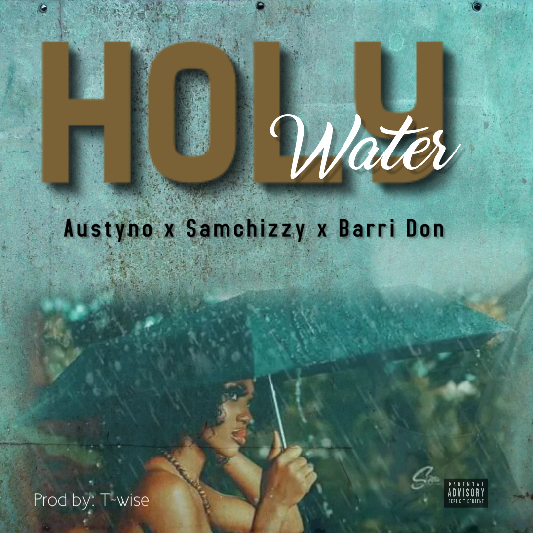 Samchizzy x Austyno x Bari Don – “Holy Water” 3