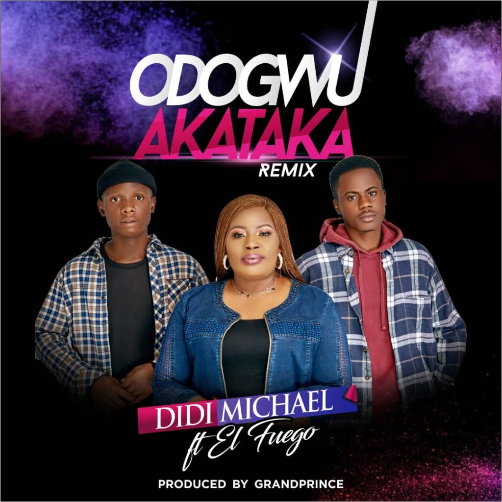 Didi Michael — “Odogwu Akataka” Remix ft El Fuego 1