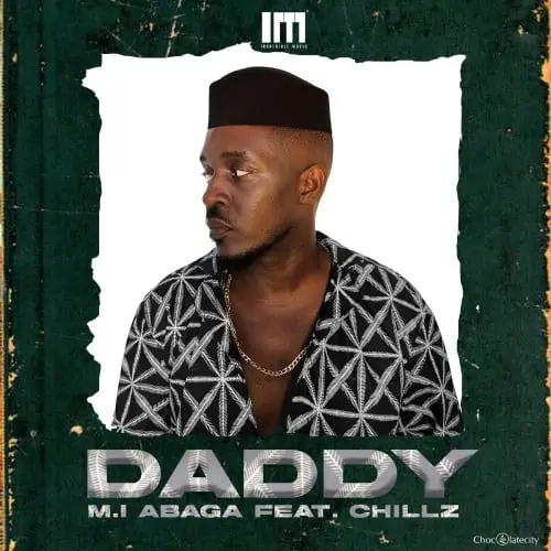 M.I Abaga – Daddy ft. Chillz 2