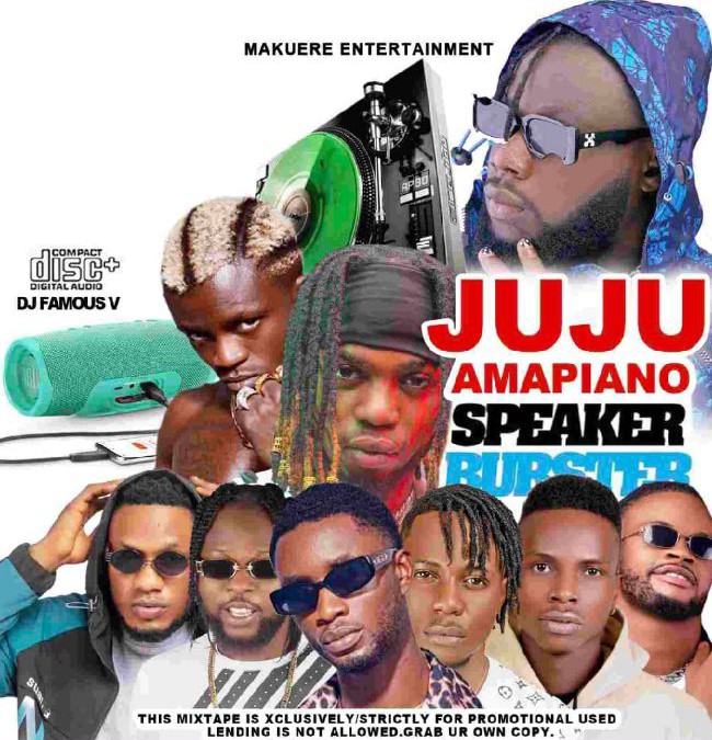 DJ Famous V – Juju And Amapiano Speker Burster Mixtape 2