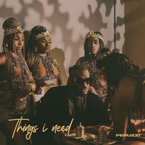 Peruzzi – Things I Need (Song) 1