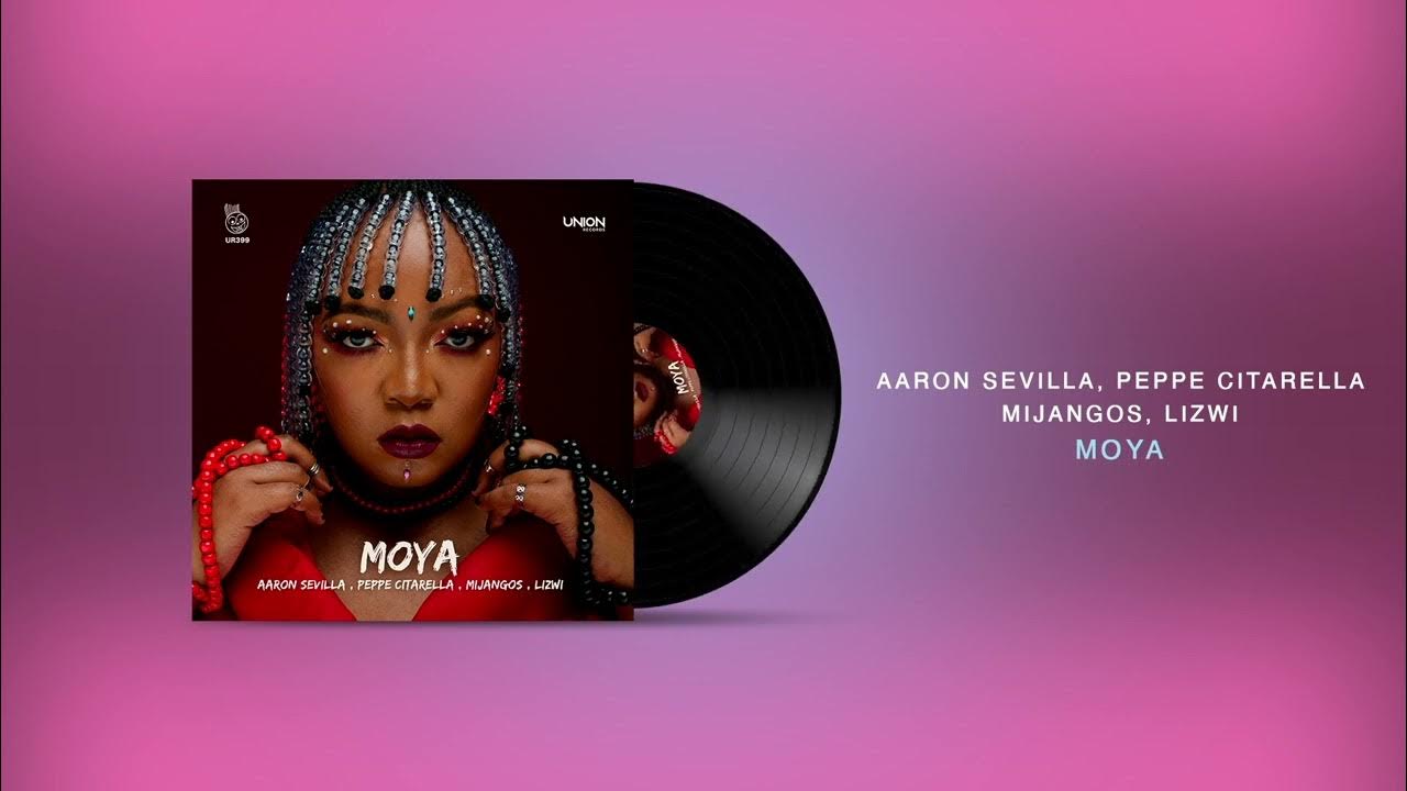 Aaron Sevilla, Peppe Citarella, Mijangos & Lizwi –Moya Mp3 Download