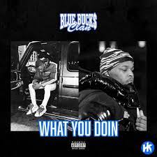 BlueBucksClan – What You Doin 1