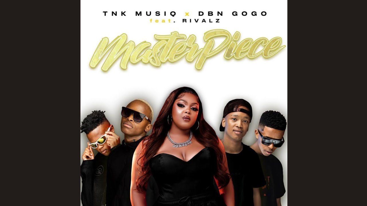 TNK MusiQ & DBN Gogo – Masterpiece ft. Rivalz 1