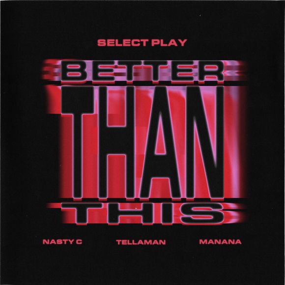 Select Play, Nasty C & Manana - Better Than This Ft. Tellaman 29