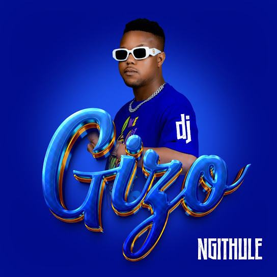 DJ Gizo Ngithule Zip Download