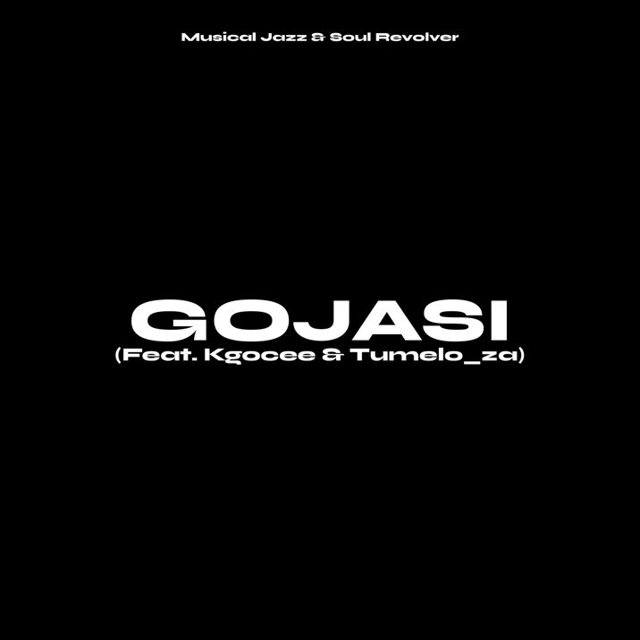 Musical Jazz – Gojasi Ft. Soul Revolver, Kgocee & Tumelo_za 1