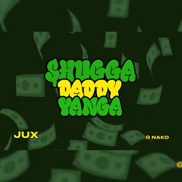 JUX – Shugga Daddy Yanga Ft. G Nako 4